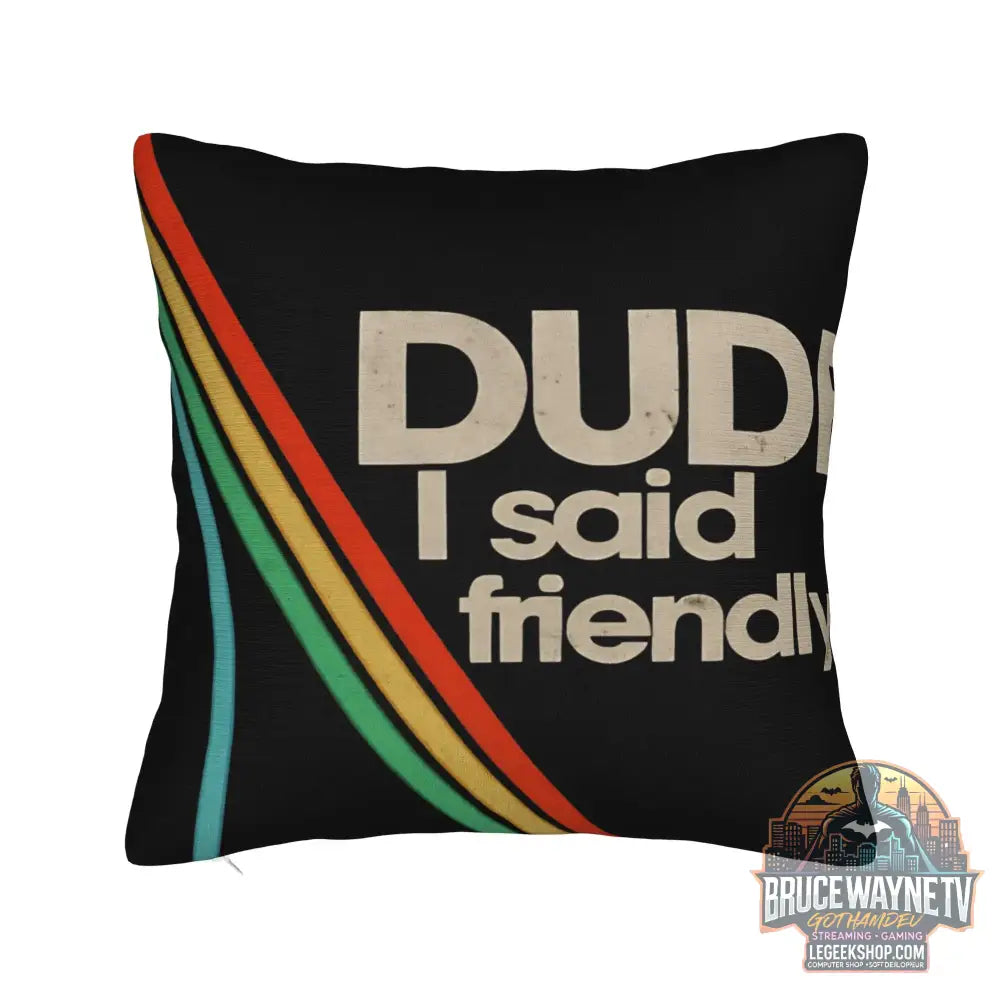 Housse de Coussin Arc Raiders ’Dude I Said Friendly’ - Déco Gaming Humour - 1 / 300*300mm - Housses de Coussin &